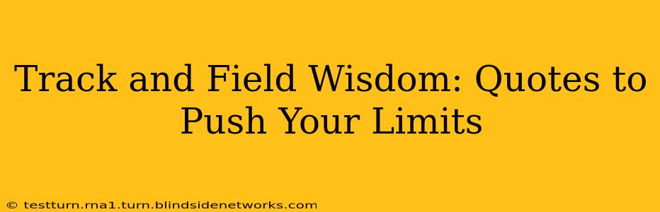 Track and Field Wisdom: Quotes to Push Your Limits