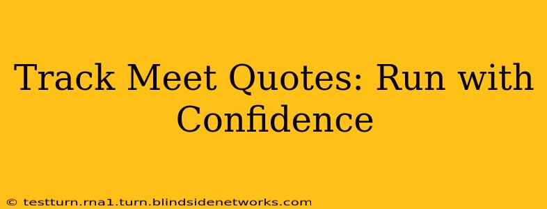 Track Meet Quotes: Run with Confidence