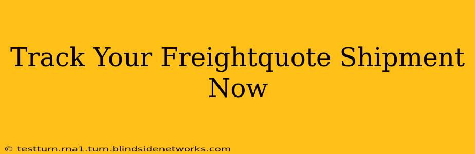 Track Your Freightquote Shipment Now