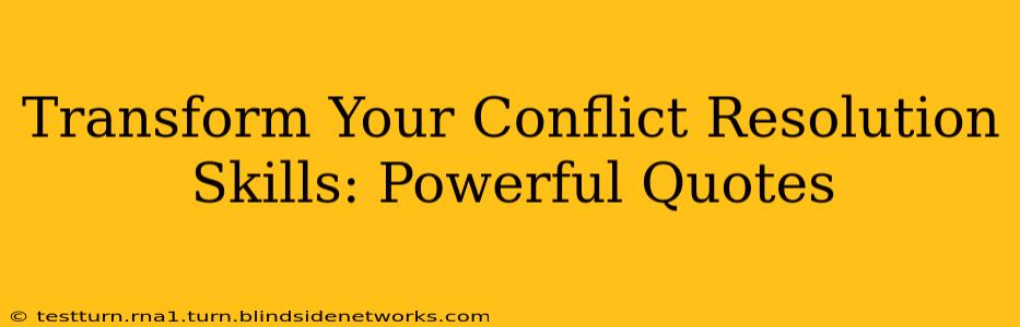 Transform Your Conflict Resolution Skills: Powerful Quotes