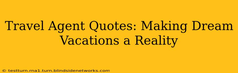 Travel Agent Quotes: Making Dream Vacations a Reality