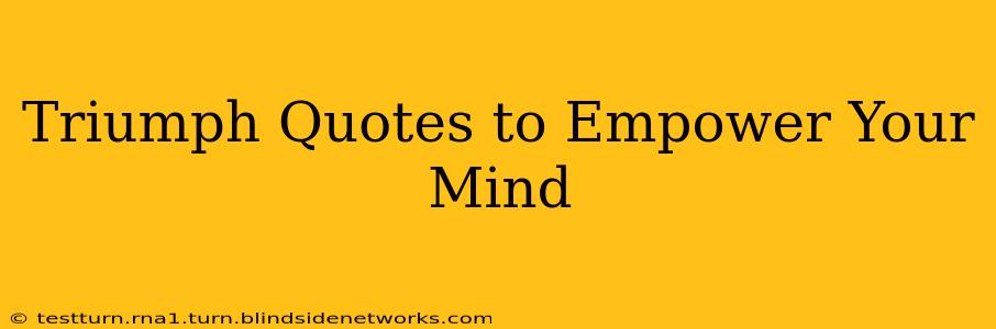 Triumph Quotes to Empower Your Mind