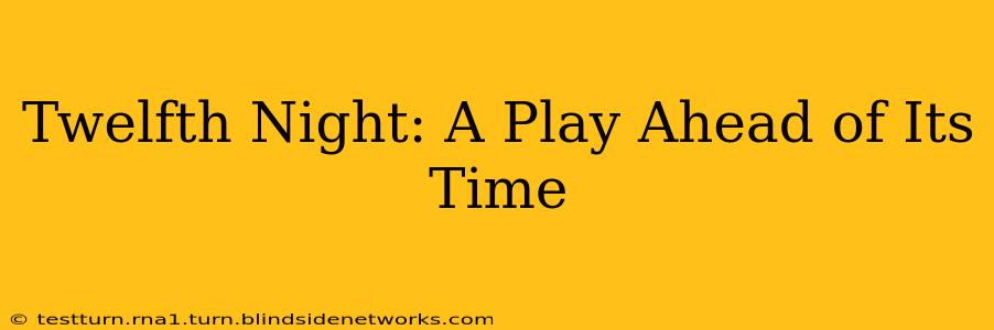 Twelfth Night: A Play Ahead of Its Time