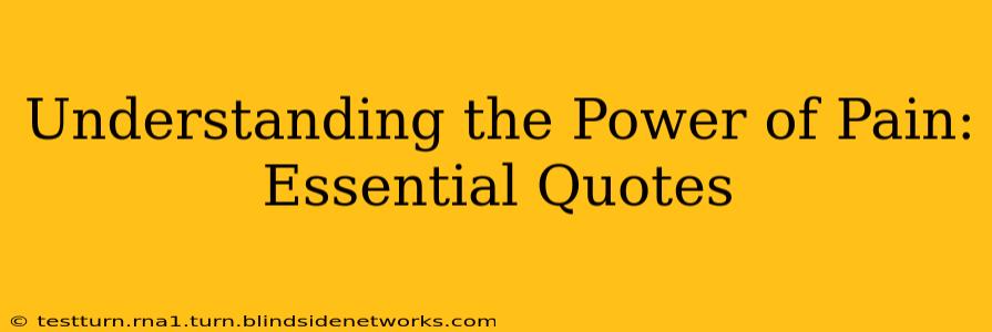 Understanding the Power of Pain: Essential Quotes
