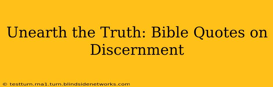 Unearth the Truth: Bible Quotes on Discernment