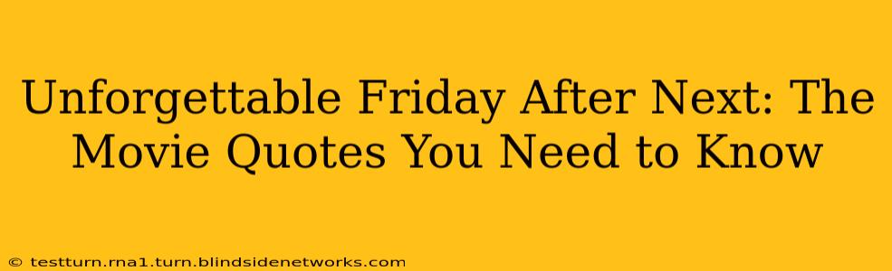 Unforgettable Friday After Next: The Movie Quotes You Need to Know