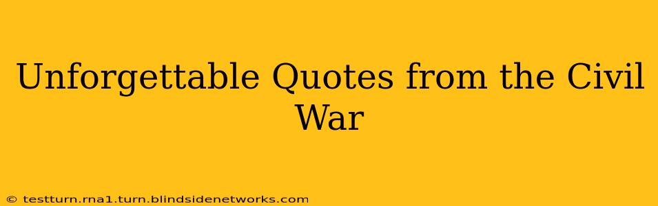 Unforgettable Quotes from the Civil War