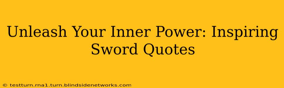 Unleash Your Inner Power: Inspiring Sword Quotes