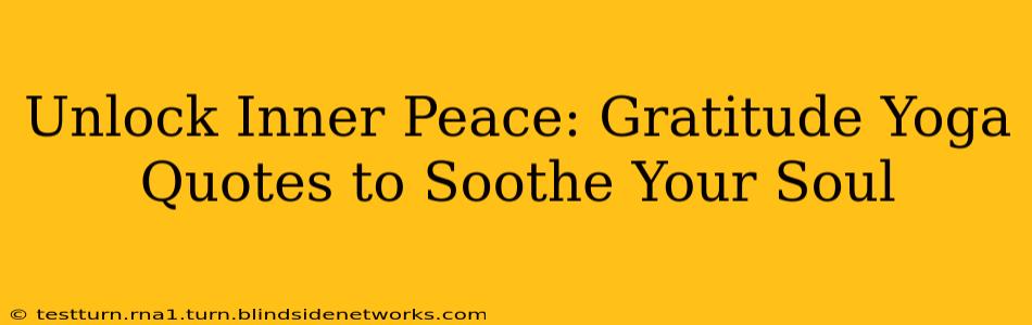 Unlock Inner Peace: Gratitude Yoga Quotes to Soothe Your Soul