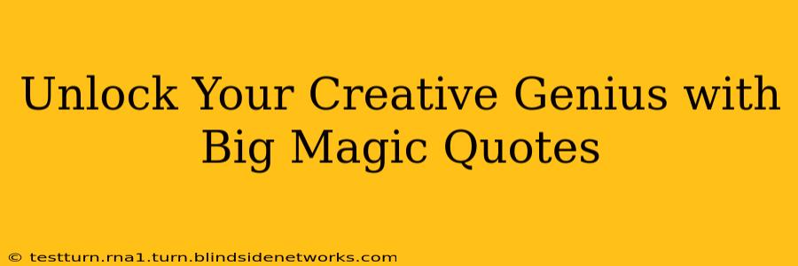 Unlock Your Creative Genius with Big Magic Quotes