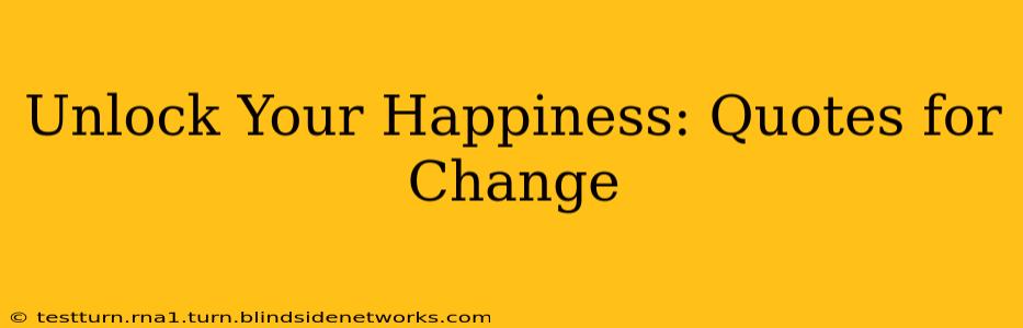 Unlock Your Happiness: Quotes for Change
