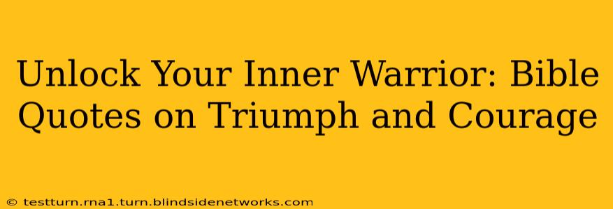 Unlock Your Inner Warrior: Bible Quotes on Triumph and Courage