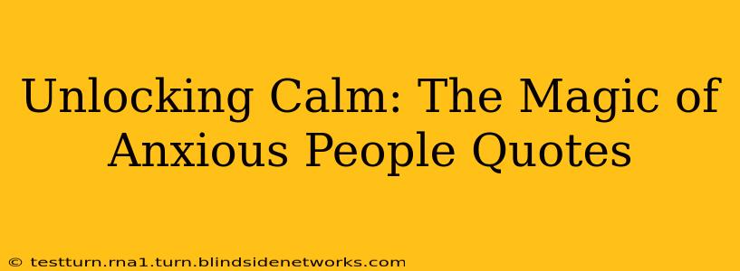 Unlocking Calm: The Magic of Anxious People Quotes