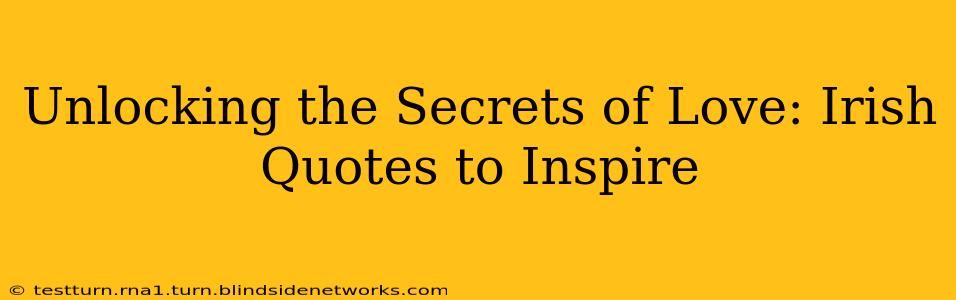 Unlocking the Secrets of Love: Irish Quotes to Inspire