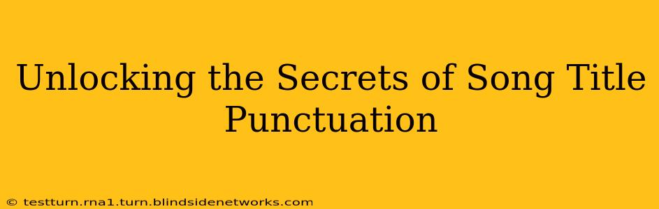 Unlocking the Secrets of Song Title Punctuation