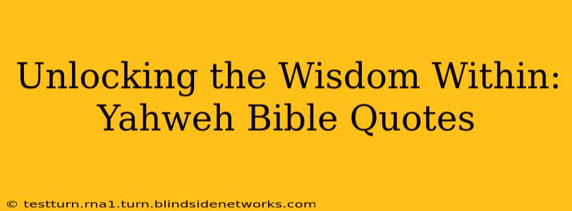 Unlocking the Wisdom Within: Yahweh Bible Quotes