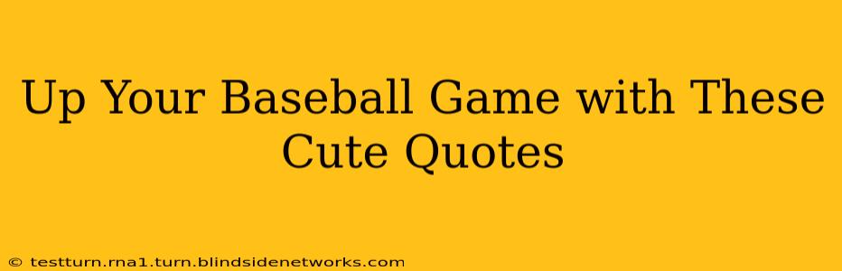 Up Your Baseball Game with These Cute Quotes