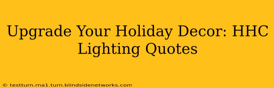 Upgrade Your Holiday Decor: HHC Lighting Quotes