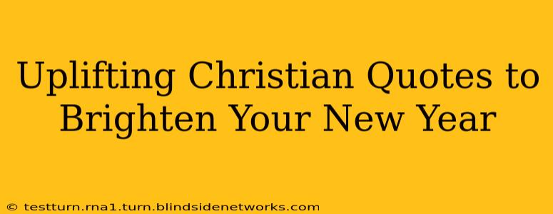 Uplifting Christian Quotes to Brighten Your New Year