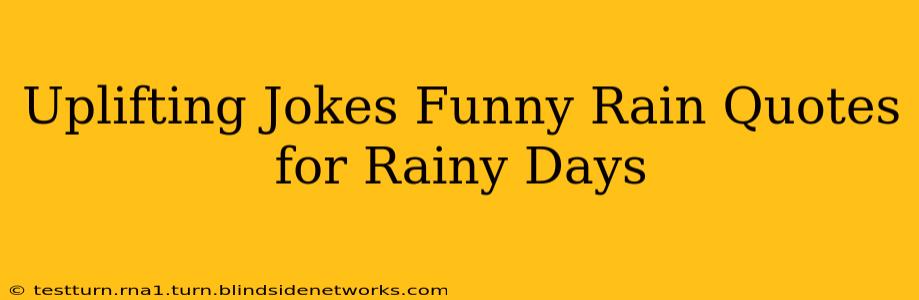 Uplifting Jokes Funny Rain Quotes for Rainy Days