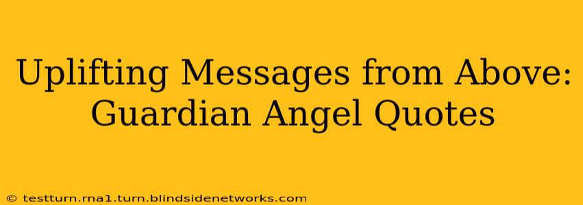 Uplifting Messages from Above: Guardian Angel Quotes