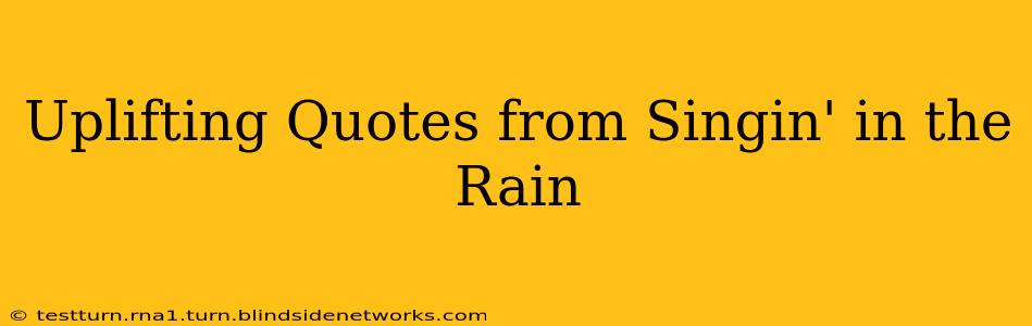 Uplifting Quotes from Singin' in the Rain