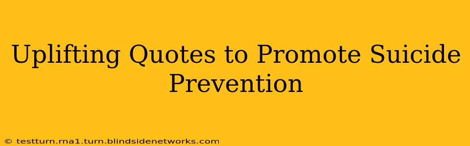 Uplifting Quotes to Promote Suicide Prevention