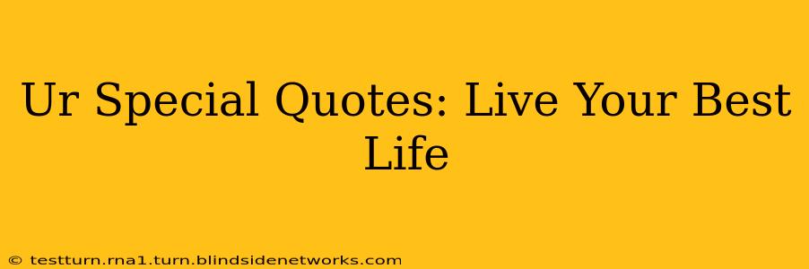 Ur Special Quotes: Live Your Best Life