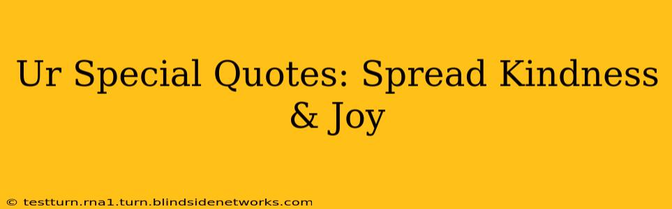 Ur Special Quotes: Spread Kindness & Joy