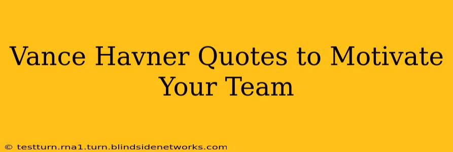 Vance Havner Quotes to Motivate Your Team