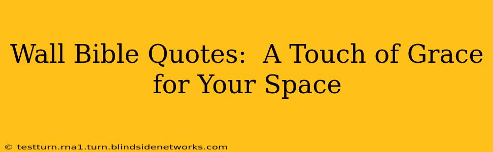 Wall Bible Quotes:  A Touch of Grace for Your Space