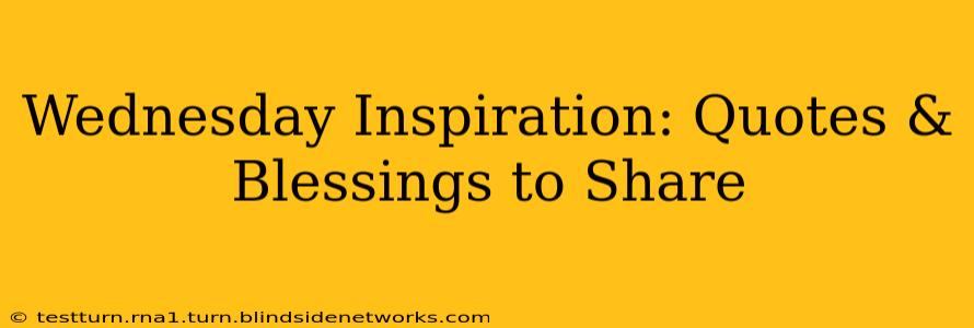 Wednesday Inspiration: Quotes & Blessings to Share