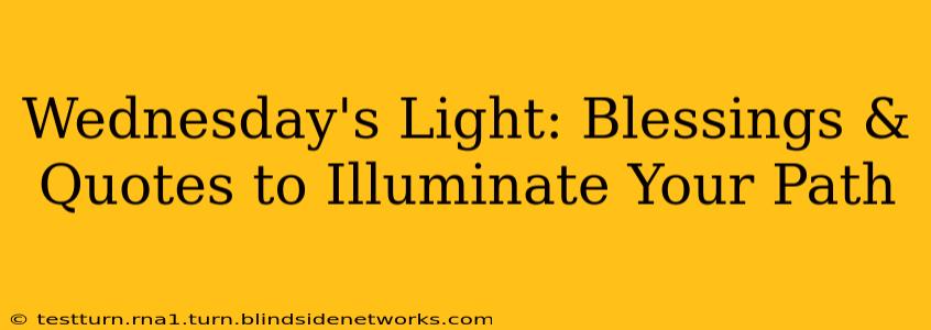 Wednesday's Light: Blessings & Quotes to Illuminate Your Path