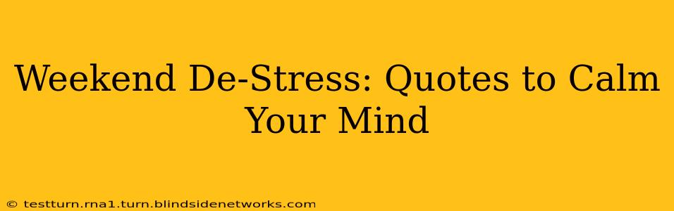 Weekend De-Stress: Quotes to Calm Your Mind