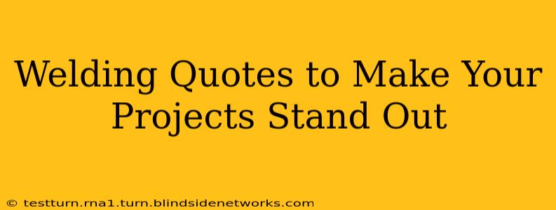 Welding Quotes to Make Your Projects Stand Out