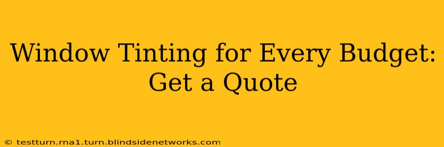 Window Tinting for Every Budget: Get a Quote