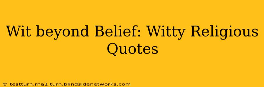 Wit beyond Belief: Witty Religious Quotes