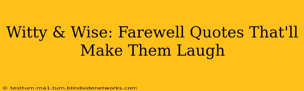 Witty & Wise: Farewell Quotes That'll Make Them Laugh