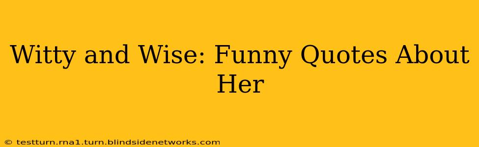 Witty and Wise: Funny Quotes About Her