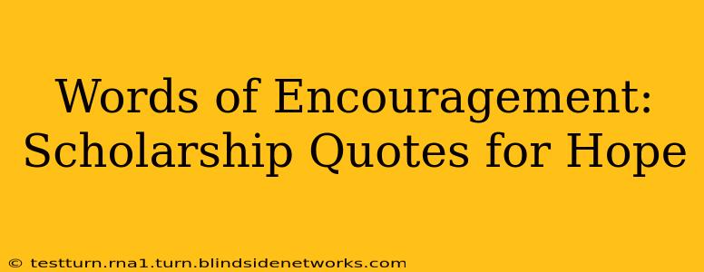 Words of Encouragement: Scholarship Quotes for Hope