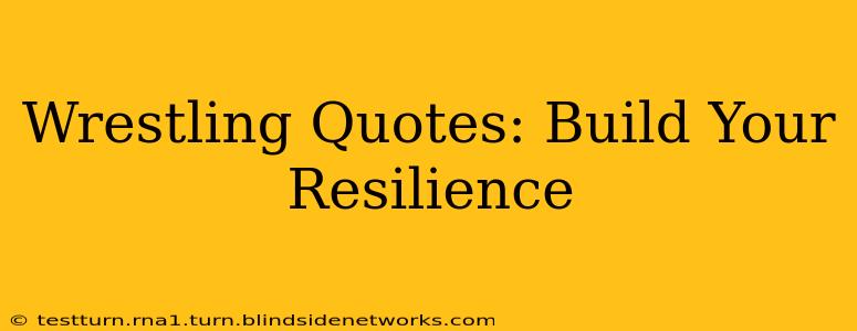 Wrestling Quotes: Build Your Resilience