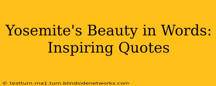 Yosemite's Beauty in Words: Inspiring Quotes