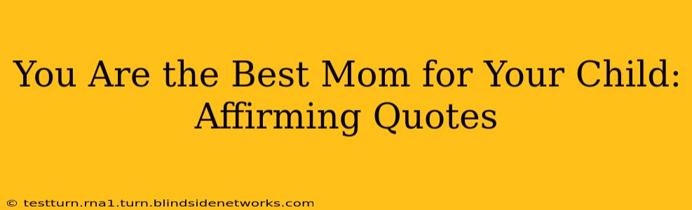 You Are the Best Mom for Your Child: Affirming Quotes