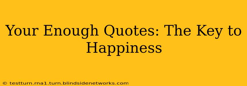 Your Enough Quotes: The Key to Happiness