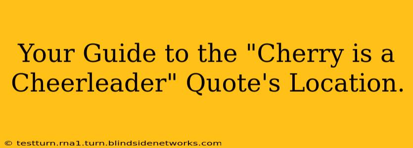 Your Guide to the "Cherry is a Cheerleader" Quote's Location.